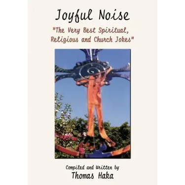 Joyful Noise: "The Very Best Spiritual, Religious and Church Jokes and Humor"