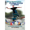 Street Skateboarding: Endless Grinds and Slides: An Instructional Look at Curb Tricks