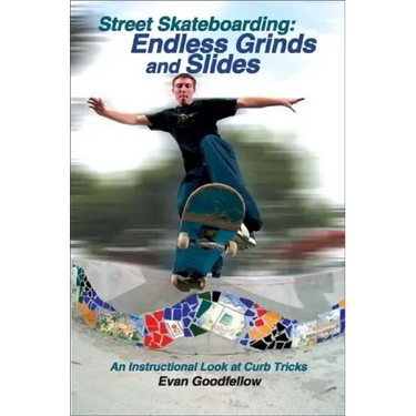 Street Skateboarding: Endless Grinds and Slides: An Instructional Look at Curb Tricks