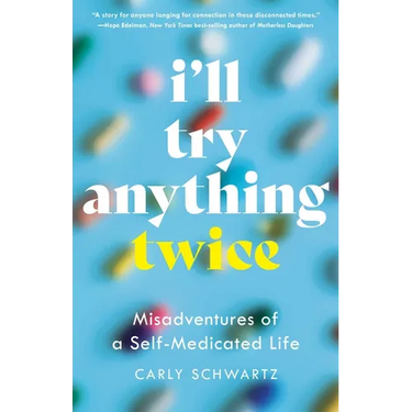 I'll Try Anything Twice: Misadventures of a Self-Medicated Life