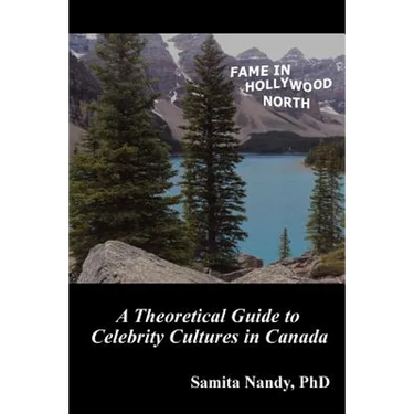 Fame in Hollywood North: A Theoretical Guide to Celebrity Cultures in Canada