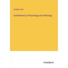 Contributions to Physiology and Pathology