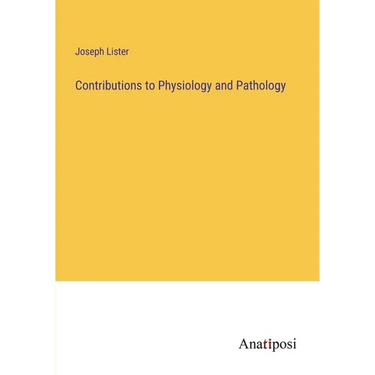 Contributions to Physiology and Pathology