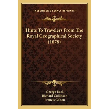 Hints To Travelers From The Royal Geographical Society (1878)