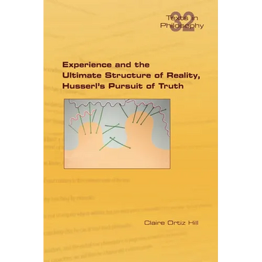 Experience and the Ultimate Structure of Reality on Husserl's Pursuit of Truth
