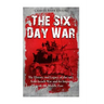 The Six Day War: The History and Legacy of the 1967 Arab-Israeli War and Its Impact on the Middle East