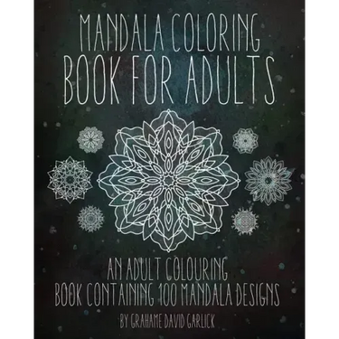 Mandala Coloring Book For Adults: An Adult Colouring Book Containing 100 Mandala Designs