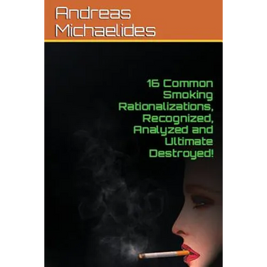 16 Common Smoking Rationalizations Recognized, Analyzed And Ultimate Destroyed.