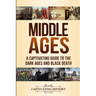 Middle Ages: A Captivating Guide to the Dark Ages and Black Death