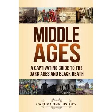 Middle Ages: A Captivating Guide to the Dark Ages and Black Death