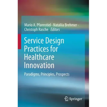 Service Design Practices for Healthcare Innovation: Paradigms, Principles, Prospects