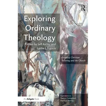 Exploring Ordinary Theology: Everyday Christian Believing and the Church