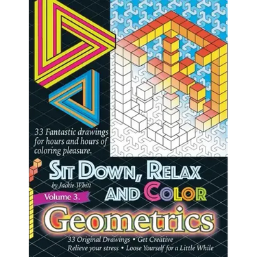 Sit Down, Relax and Color Volume 3 Geometrics: Adult Coloring Book