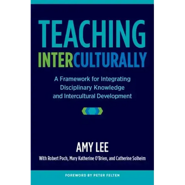 Teaching Interculturally: A Framework for Integrating Disciplinary Knowledge and Intercultural Development