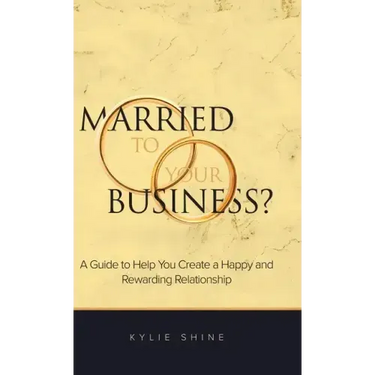 Married to your Business?: A Guide to Help You Create a Happy and Rewarding Relationship