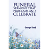 Funeral Sermons that Proclaim and Celebrate