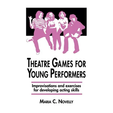 Theatre Games for Young Performers: Improvisations and Exercises for Developing Acting Skills
