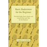Basic Badminton for the Beginner - The Bird Flight, Basic Strokes and General Hints and Tips for the Beginner