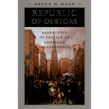 Republic of Debtors: Bankruptcy in the Age of American Independence
