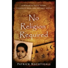 No Religion Required: A Memoir of Faith, Doubt, Chocolate Milk, and Untimely Death: A Memoir of Faith, Doubt, Chocolate Milk, and Untimely Death