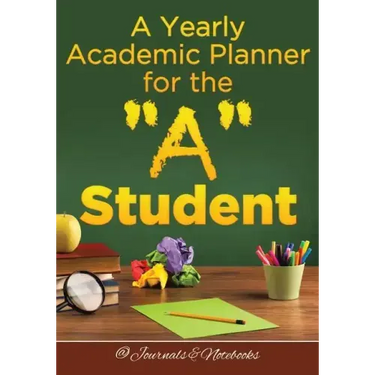 A Yearly Academic Planner for the "A" Student