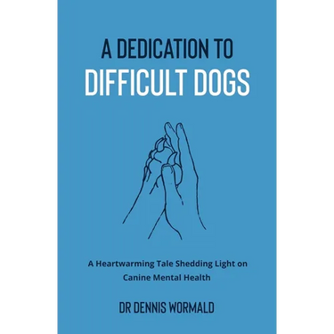 A Dedication To Difficult Dogs: A Heartwarming Tale Shedding Light on Canine Mental Health