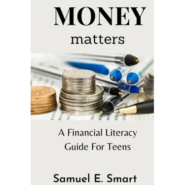 Money Matters: A Financial Literacy Guide For Teens