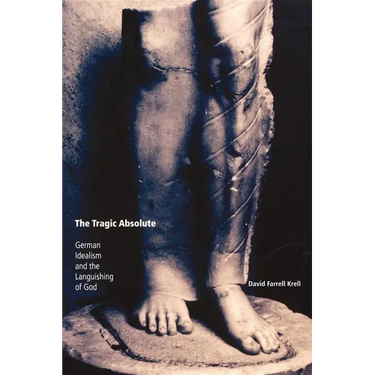 The Tragic Absolute: German Idealism and the Languishing of God