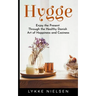 Hygge: Enjoy the Present Through the Healthy Danish Art of Happiness and Coziness