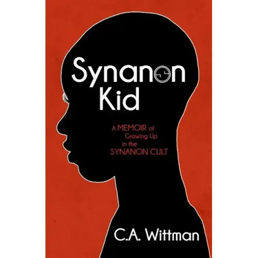 Synanon Kid: A Memoir of Growing Up in the Synanon Cult