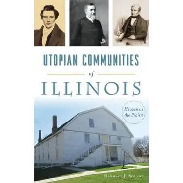 Utopian Communities of Illinois: Heaven on the Prairie