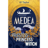 Medea: Priestess, Princess, Witch