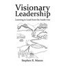 Visionary Leadership: Learning to Lead from the Inside Out