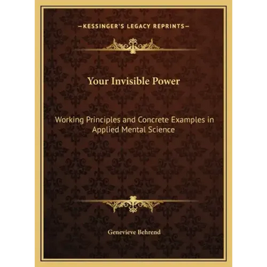 Your Invisible Power: Working Principles and Concrete Examples in Applied Mental Science