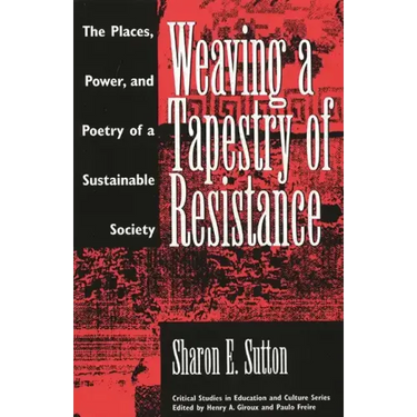Weaving a Tapestry of Resistance: The Places, Power, and Poetry of a Sustainable Society