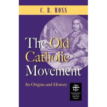 The Old Catholic Movement: Its Origins and History