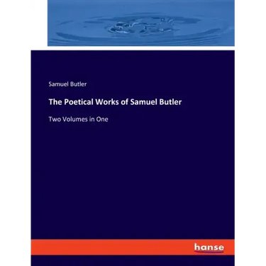 The Poetical Works of Samuel Butler: Two Volumes in One