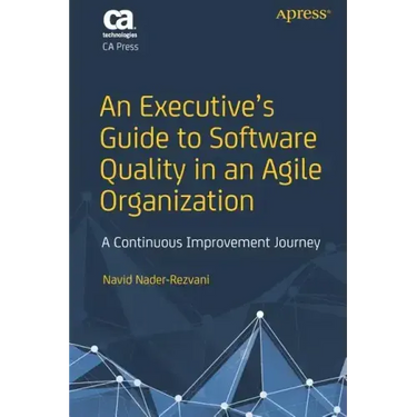 An Executive's Guide to Software Quality in an Agile Organization: A Continuous Improvement Journey