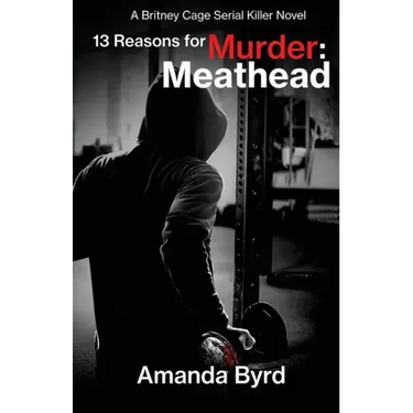 13 Reasons for Murder Meathead: A Britney Cage Serial Killer Novel (13 Reasons for Murder #2)