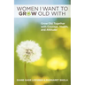 Women I Want to Grow Old With: Grow Old Together with Courage, Health, and Attitude!