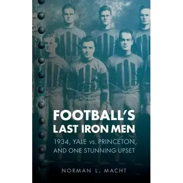Football's Last Iron Men: 1934, Yale vs. Princeton, and One Stunning Upset