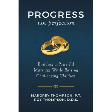 Progress not Perfection: Building a Powerful Marriage While Raising Challenging Children