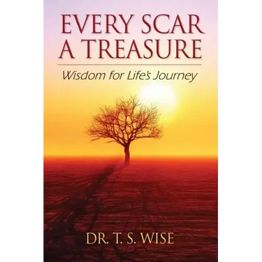 Every Scar a Treasure: Wisdom for Life's Journey