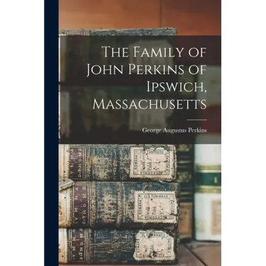 The Family of John Perkins of Ipswich, Massachusetts