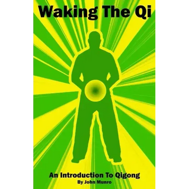 Waking The Qi: An Introduction To Qigong