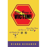 Stop Being A Victim!: Lift Weights Off, Lift Eyes Up, and Spread Your Wings