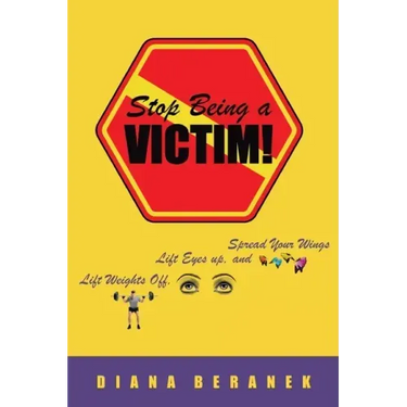 Stop Being A Victim!: Lift Weights Off, Lift Eyes Up, and Spread Your Wings