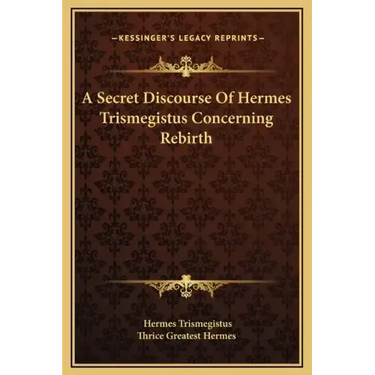 A Secret Discourse of Hermes Trismegistus Concerning Rebirth