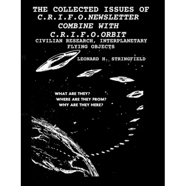 The Collected Issues of the C.R.I.F.O.Newsletter Combine with C.R.I.F.O.Orbit: Civilian Research, Interplanetary Flying Objects