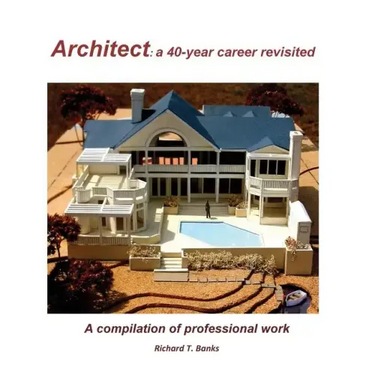 Architect: a 40-year career revisited: A compilation of professional work